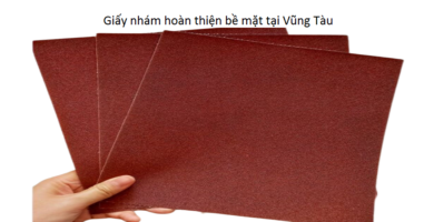 Giấy nhám hoàn thiện bề mặt tại Vũng Tàu